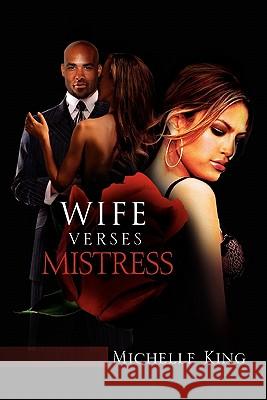 Wife Verses Mistress Michelle King 9781456858087