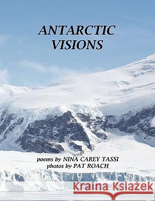 Antarctic Visions Nina Carey Tassi 9781456858339 Xlibris Corporation