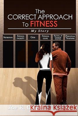 The Correct Approach To Fitness Gillie, Joe E. 9781456858445