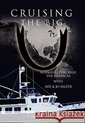 Cruising the Big U: Voyaging Through the Americas Ade 9781456858698 Xlibris Corporation