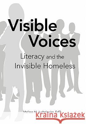 Visible Voices: Literacy and the Invisible Homeless Juchniewicz, Melissa M. Edd 9781456859220 Xlibris Corporation