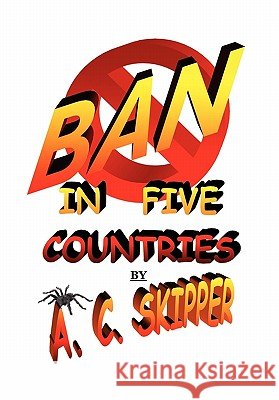 Ban in Five Countries A. C. Skipper 9781456859626