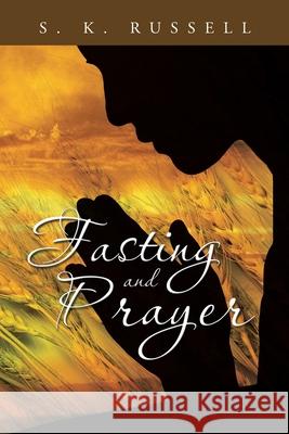 Fasting and Prayer S K Russell 9781456860240 Xlibris Us