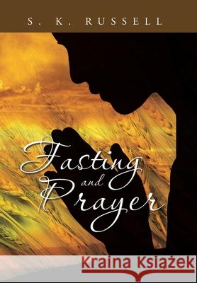 Fasting and Prayer S K Russell 9781456860257 Xlibris Us