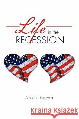 Life in The Recession Brown, Andre 9781456860998