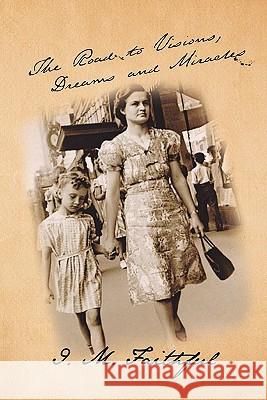 The Road to Visions, Dreams and Miracles I. M. Faithful 9781456861094 Xlibris Corporation