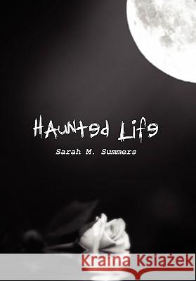 Haunted Life Sarah M. Summers 9781456861933