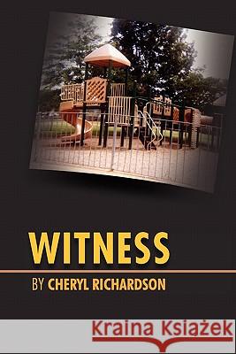 Witness Cheryl Richardson 9781456862046 Xlibris Corporation