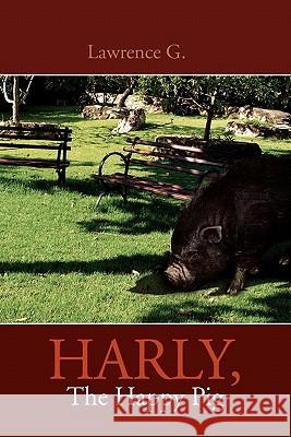 Harly, the Happy Pig Lawrence G 9781456862398 Xlibris Corporation
