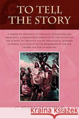 To Tell the Story C. Thomas Elkins 9781456863234