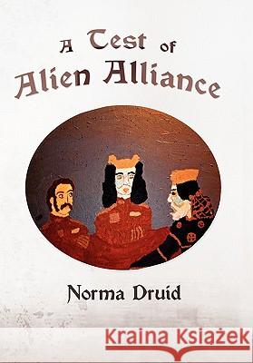 A Test of Alien Alliance Norma Druid 9781456863296 Xlibris Corporation