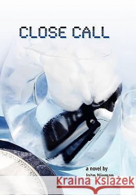 Close Call John Nieman 9781456863869 Xlibris Corporation