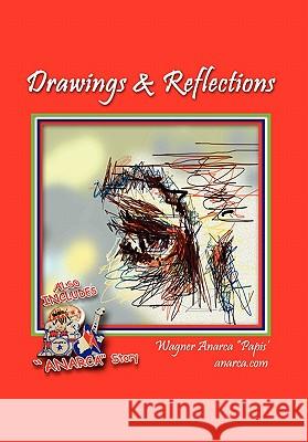 Drawings & Reflections Wagner Anarca ''Papis'' 9781456864118 Xlibris Corporation