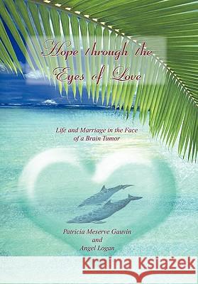 Hope Through the Eyes of Love Patricia Meserve Gauvin and Angel Logan 9781456864453