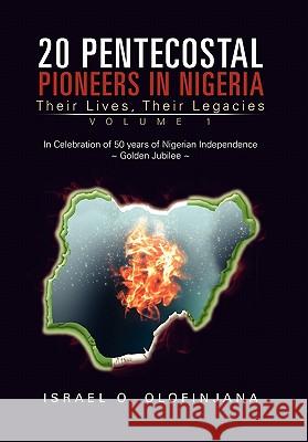 20 Pentecostal Pioneers in Nigeria Israel O Olofinjana 9781456866815