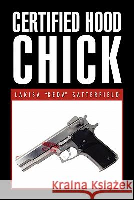 Certified Hood Chick Lakisa ''Keda'' Satterfield 9781456867058 Xlibris Corporation