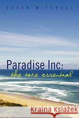 Paradise Inc: The Bare Essential Mitchell, Susan 9781456867089