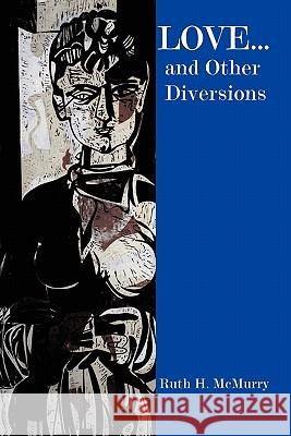 Love... and Other Diversions Ruth H McMurry 9781456867126