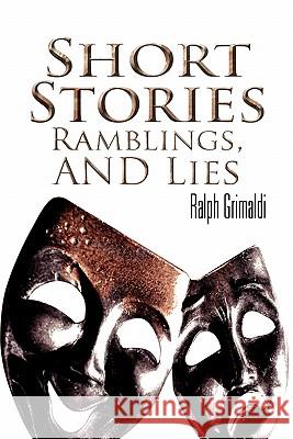 Short Stories, Ramblings, & Lies Ralph Grimaldi 9781456867195