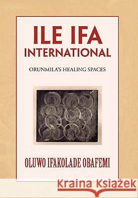 Ile Ifa International Oluwo Ifakolade Obafemi 9781456867249 Xlibris Corporation