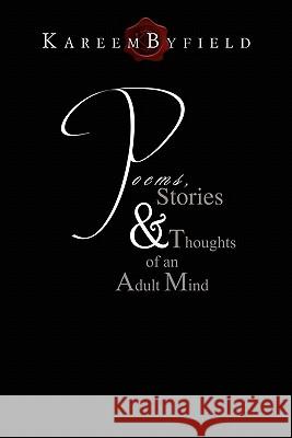 Poems, Stories & Thoughts of an Adult Mind Kareem Byfield 9781456867355