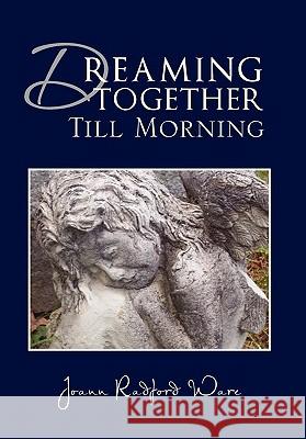 Dreaming Together Till Morning Joann Radford Ware 9781456867744 Xlibris