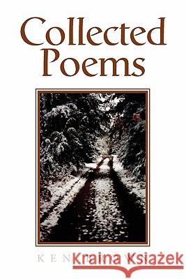 Collected Poems Ken Brown 9781456867843 Xlibris Corporation