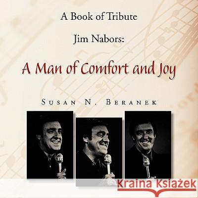 A Book of Tribute Jim Nabors: A Man of Comfort and Joy Beranek, Susan N. 9781456868185