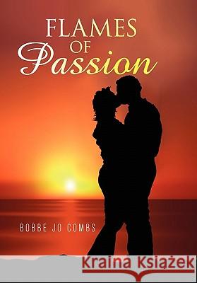 Flames of Passion Bobbe Jo Combs 9781456868468