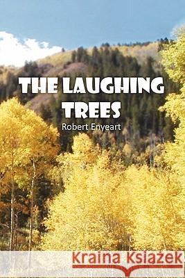 The Laughing Trees Robert Enyeart 9781456868727 Xlibris Corporation