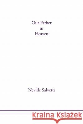 Our Father in Heaven Neville Salvetti 9781456869069 Xlibris Corporation