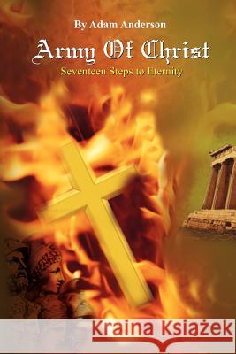 Army of Christ: Seventeen Steps to Eternity Anderson, Adam 9781456869373 Xlibris Corporation