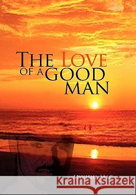 The Love of a Good Man Mykisha Mac 9781456869649 Xlibris Corporation