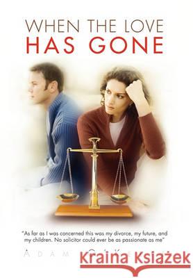 When the Love Has Gone Adam O'Keefe 9781456869830 Xlibris Corp. UK Sr