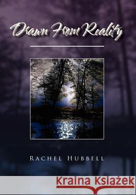 Drawn from Reality Rachel Hubbell 9781456870317 Xlibris Corporation