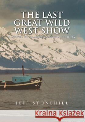 The Last Great Wild West Show Jeff Stonehill 9781456870560 Xlibris Corporation