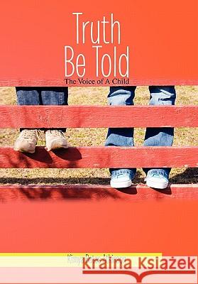 Truth Be Told: The Voice of a Child Kimya Bates-Atkinson 9781456870683 Xlibris