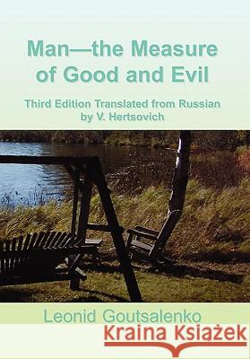 Man-the Measure of Good and Evil Goutsalenko, Leonid 9781456870829 Xlibris Corporation