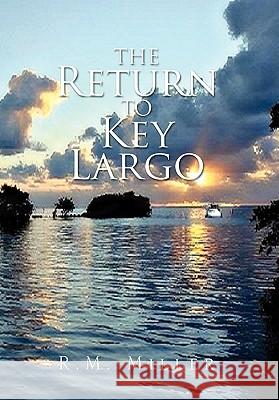 The Return to Key Largo R. M. Miller 9781456872038 Xlibris Corporation