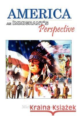 America: An Immigrant's Perspective Cadore, Michael A. 9781456872106 Xlibris Corporation
