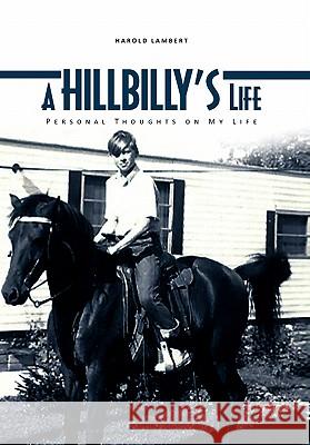 A Hillbilly's Life Harold Lambert 9781456872144 Xlibris Corporation