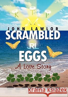 Scrambled Eggs John Lawlor 9781456872434 Xlibris Corporation