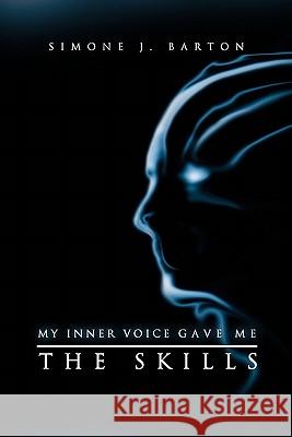 My Inner Voice Gave Me the Skills Simone J Barton 9781456872656 Xlibris