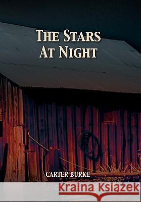 The Stars at Night Carter Burke 9781456872823 Xlibris Corporation