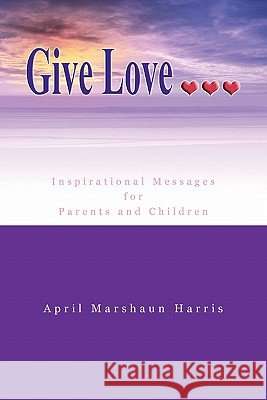 Give Love April Marshaun Harris 9781456873110