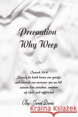 Precaution Why Weep Janet Davis 9781456873134