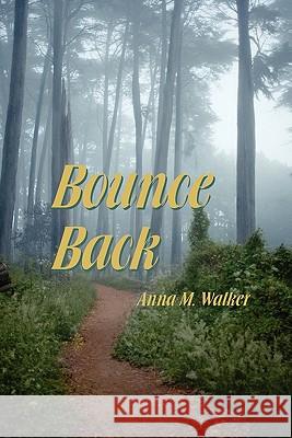 Bounce Back Anna M. Walker 9781456873912 Xlibris Corporation