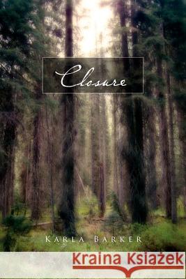 Closure Karla Barker 9781456874032 Xlibris Corporation