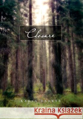 Closure Karla Barker 9781456874049 Xlibris Corporation