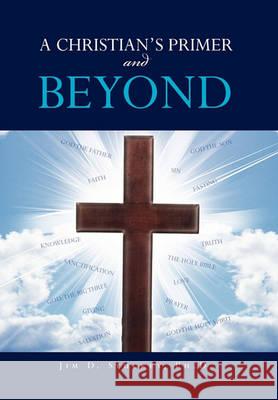 A CHRISTIAN'S PRIMER and BEYOND Jim D. Ph. D. Stuckey 9781456874391 Xlibris Corporation